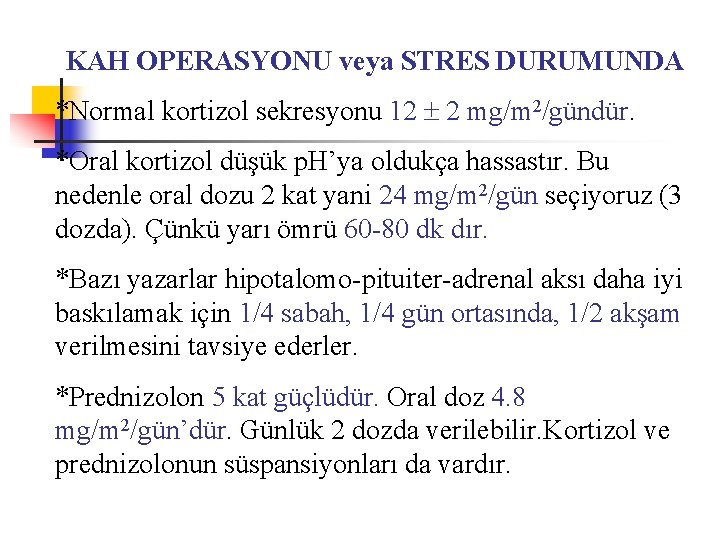 KAH OPERASYONU veya STRES DURUMUNDA *Normal kortizol sekresyonu 12 2 mg/m 2/gündür. *Oral kortizol