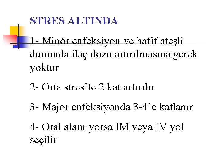 STRES ALTINDA 1 - Minör enfeksiyon ve hafif ateşli durumda ilaç dozu artırılmasına gerek