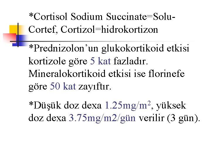 *Cortisol Sodium Succinate=Solu. Cortef, Cortizol=hidrokortizon *Prednizolon’un glukokortikoid etkisi kortizole göre 5 kat fazladır. Mineralokortikoid
