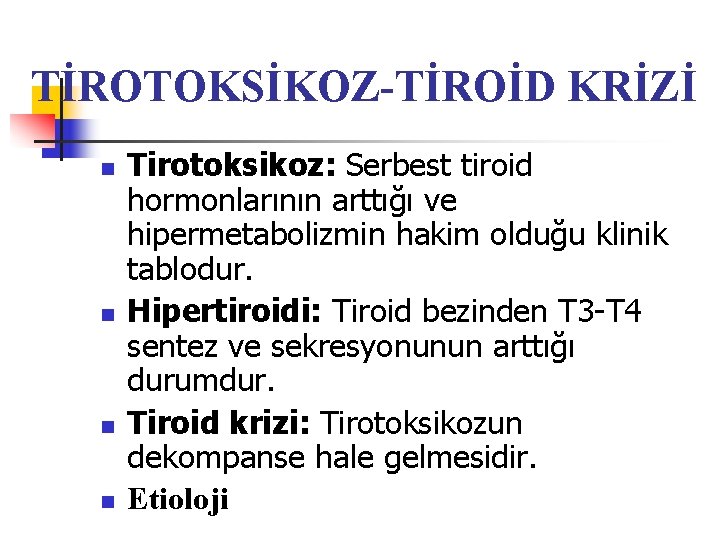 TİROTOKSİKOZ-TİROİD KRİZİ n n Tirotoksikoz: Serbest tiroid hormonlarının arttığı ve hipermetabolizmin hakim olduğu klinik