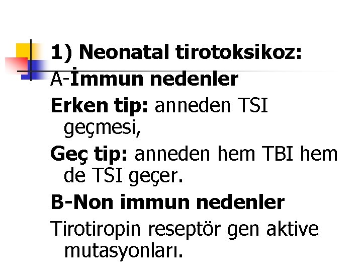 1) Neonatal tirotoksikoz: A-İmmun nedenler Erken tip: anneden TSI geçmesi, Geç tip: anneden hem