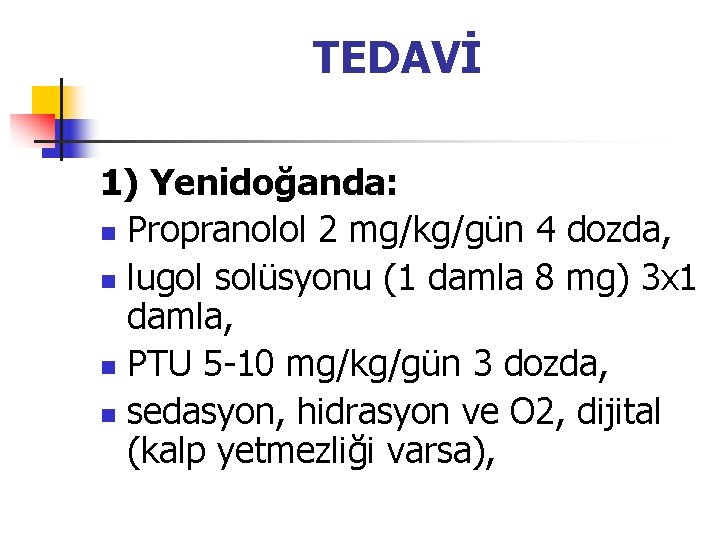 TEDAVİ 1) Yenidoğanda: n Propranolol 2 mg/kg/gün 4 dozda, n lugol solüsyonu (1 damla