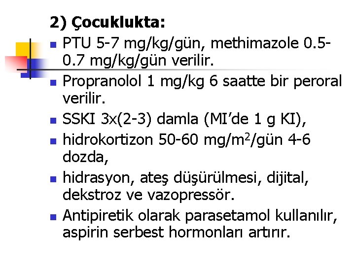 2) Çocuklukta: n PTU 5 -7 mg/kg/gün, methimazole 0. 50. 7 mg/kg/gün verilir. n