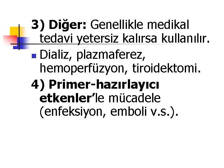 3) Diğer: Genellikle medikal tedavi yetersiz kalırsa kullanılır. n Dializ, plazmaferez, hemoperfüzyon, tiroidektomi. 4)