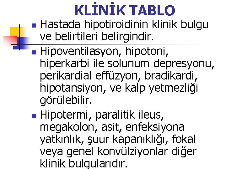 KLİNİK TABLO Hastada hipotiroidinin klinik bulgu ve belirtileri belirgindir. n Hipoventilasyon, hipotoni, hiperkarbi ile