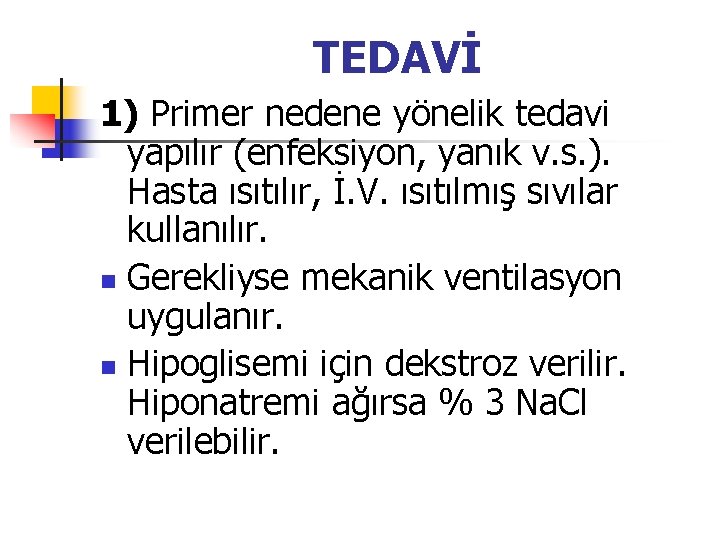 TEDAVİ 1) Primer nedene yönelik tedavi yapılır (enfeksiyon, yanık v. s. ). Hasta ısıtılır,