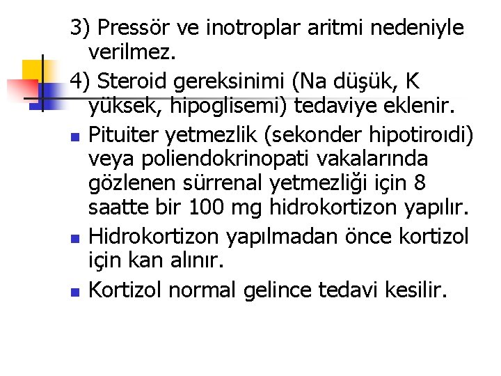 3) Pressör ve inotroplar aritmi nedeniyle verilmez. 4) Steroid gereksinimi (Na düşük, K yüksek,