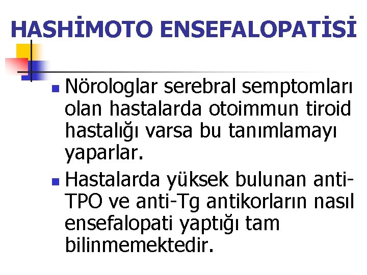 HASHİMOTO ENSEFALOPATİSİ Nörologlar serebral semptomları olan hastalarda otoimmun tiroid hastalığı varsa bu tanımlamayı yaparlar.