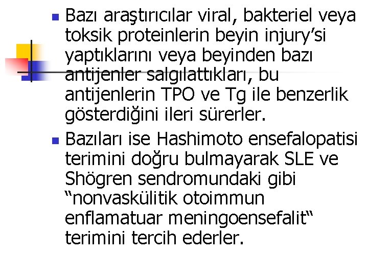 Bazı araştırıcılar viral, bakteriel veya toksik proteinlerin beyin injury’si yaptıklarını veya beyinden bazı antijenler