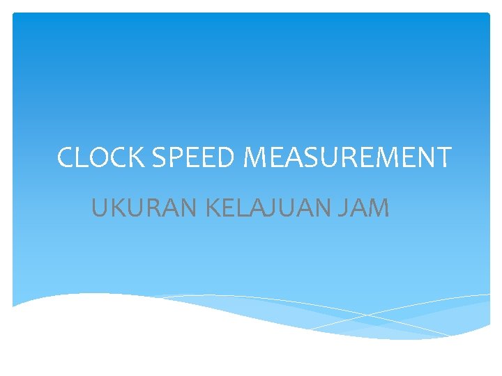 CLOCK SPEED MEASUREMENT UKURAN KELAJUAN JAM 