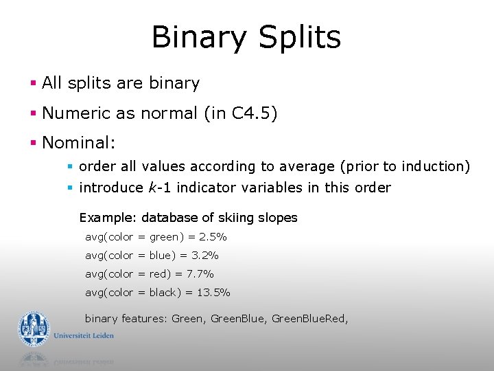 Binary Splits § All splits are binary § Numeric as normal (in C 4.