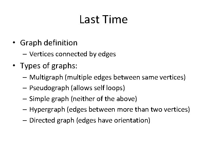 Last Time • Graph definition – Vertices connected by edges • Types of graphs:
