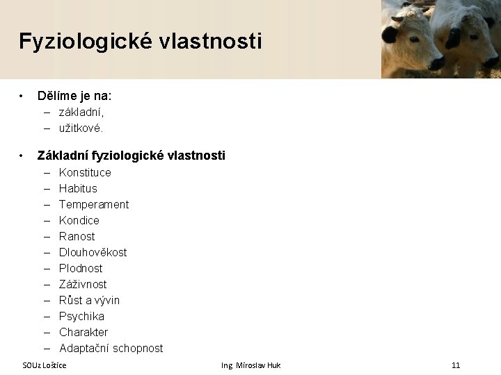 Fyziologické vlastnosti • Dělíme je na: – základní, – užitkové. • Základní fyziologické vlastnosti