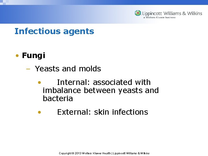 Infectious agents • Fungi – Yeasts and molds • Internal: associated with imbalance between