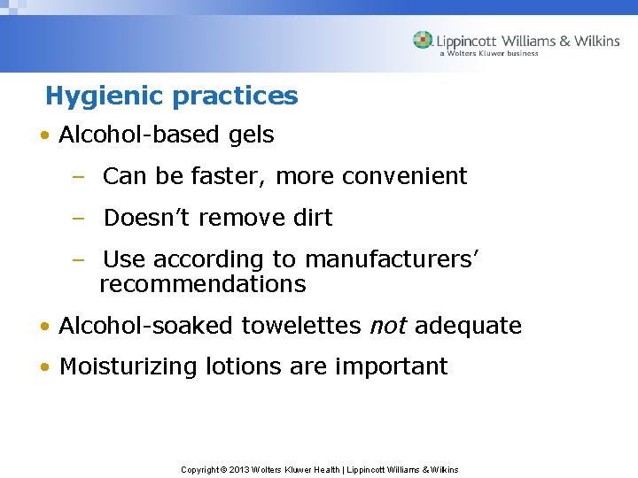 Hygienic practices • Alcohol-based gels – Can be faster, more convenient – Doesn’t remove