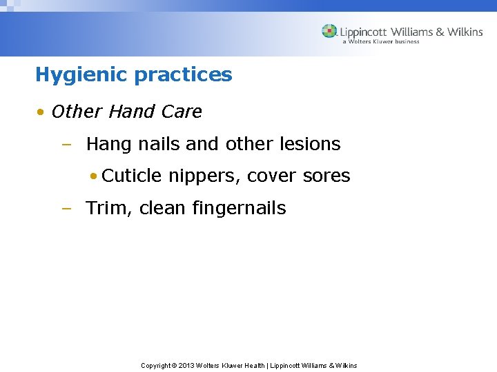 Hygienic practices • Other Hand Care – Hang nails and other lesions • Cuticle