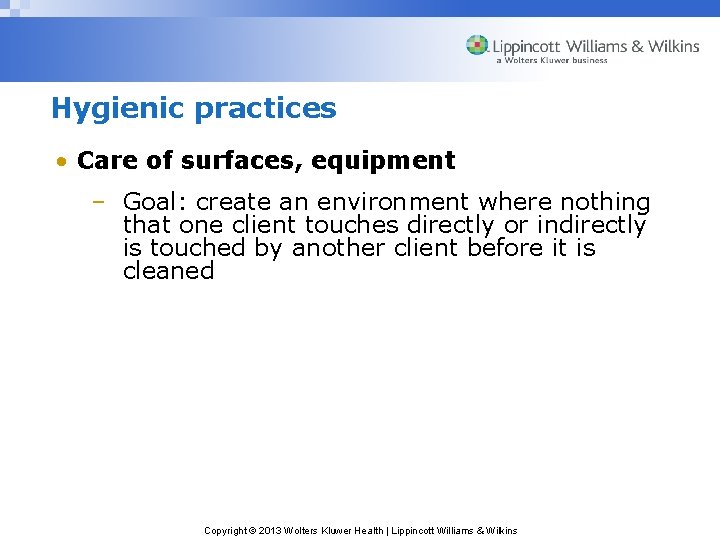 Hygienic practices • Care of surfaces, equipment – Goal: create an environment where nothing