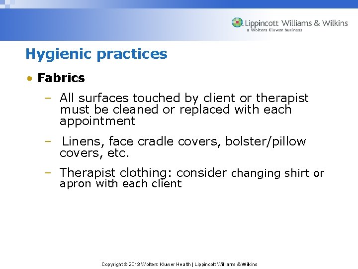 Hygienic practices • Fabrics – All surfaces touched by client or therapist must be