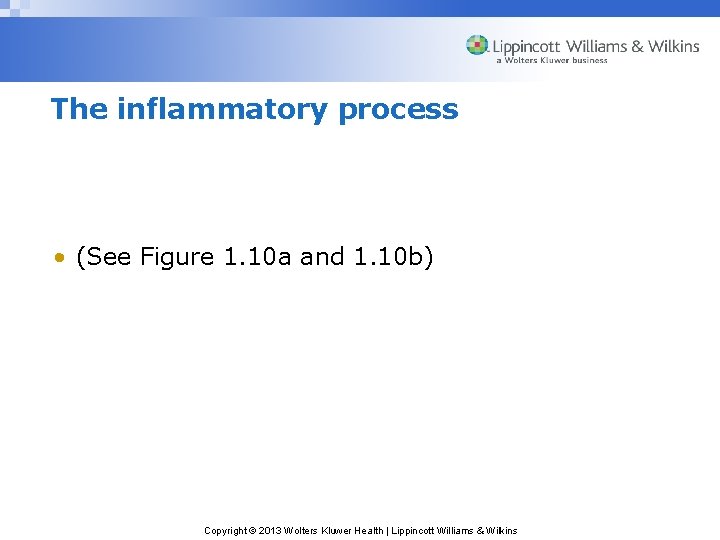 The inflammatory process • (See Figure 1. 10 a and 1. 10 b) Copyright
