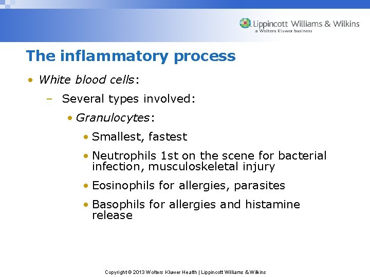 The inflammatory process • White blood cells: – Several types involved: • Granulocytes: •