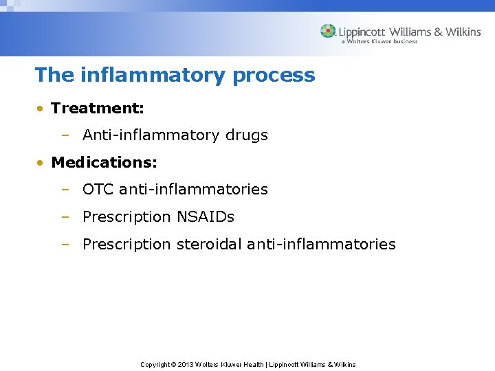 The inflammatory process • Treatment: – Anti-inflammatory drugs • Medications: – OTC anti-inflammatories –