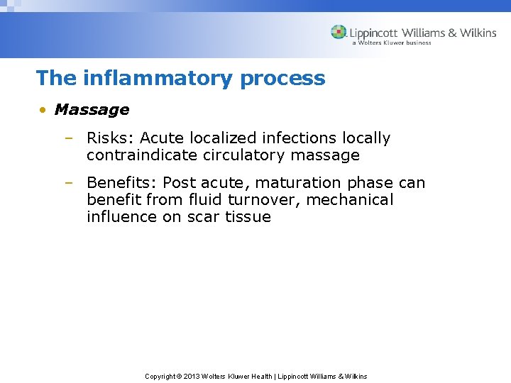 The inflammatory process • Massage – Risks: Acute localized infections locally contraindicate circulatory massage