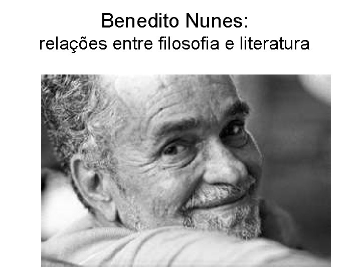 Benedito Nunes: relações entre filosofia e literatura 