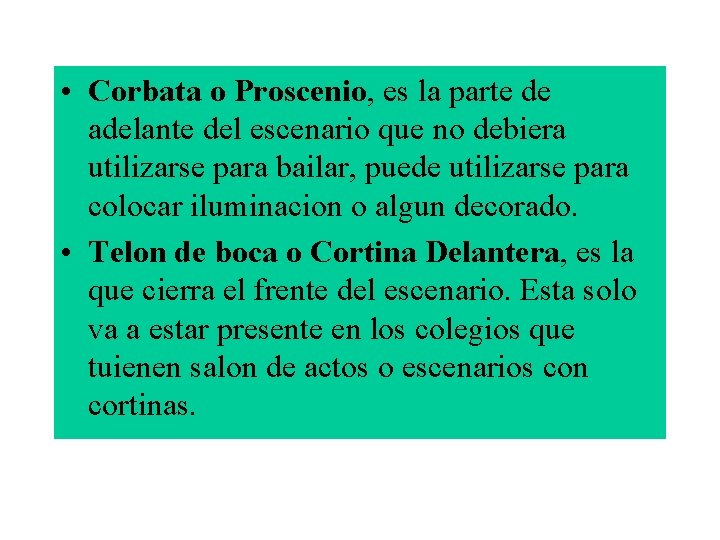  • Corbata o Proscenio, es la parte de adelante del escenario que no