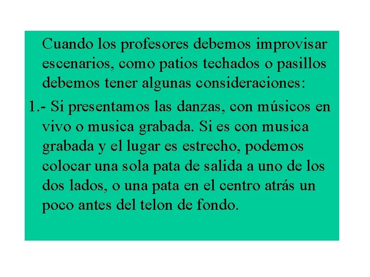 Cuando los profesores debemos improvisar escenarios, como patios techados o pasillos debemos tener algunas