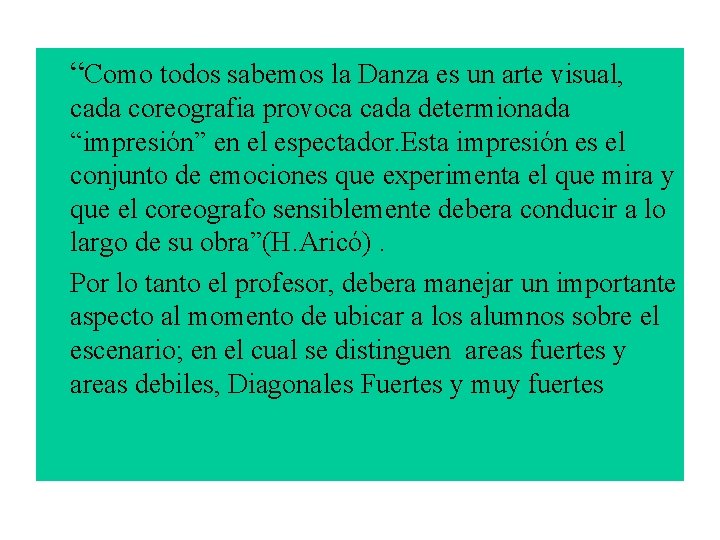 “Como todos sabemos la Danza es un arte visual, cada coreografia provoca cada determionada