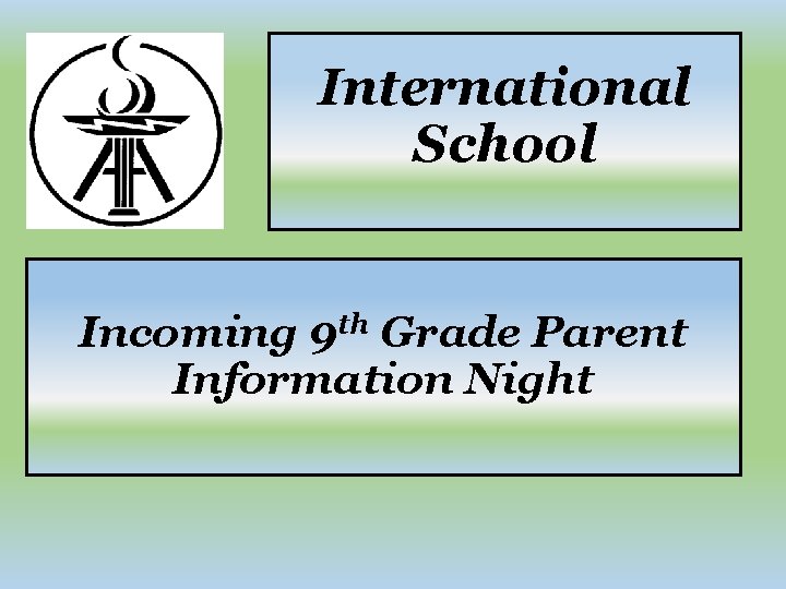 International School Incoming 9 th Grade Parent Information Night 
