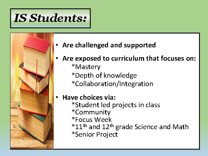 IS Students: • Are challenged and supported • Are exposed to curriculum that focuses