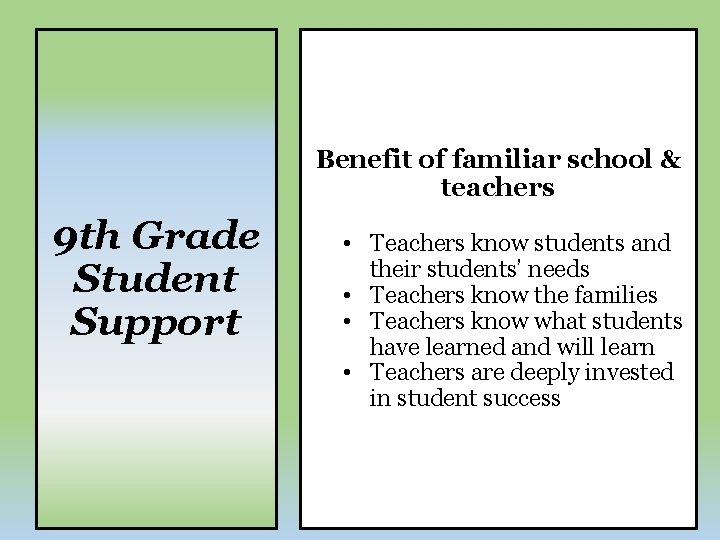 Benefit of familiar school & teachers 9 th Grade Student Support • Teachers know