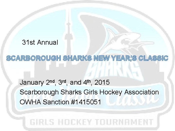 31 st Annual SCARBOROUGH SHARKS NEW YEAR’S CLASSIC January 2 nd, 3 rd, and