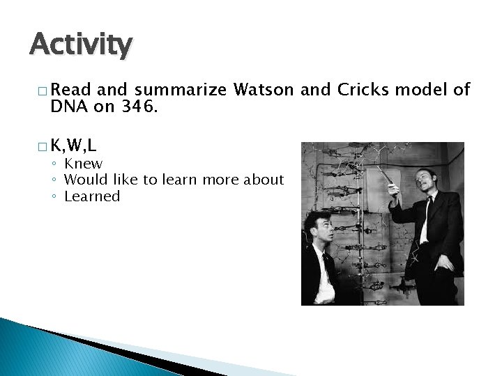 Activity � Read and summarize Watson and Cricks model of DNA on 346. �