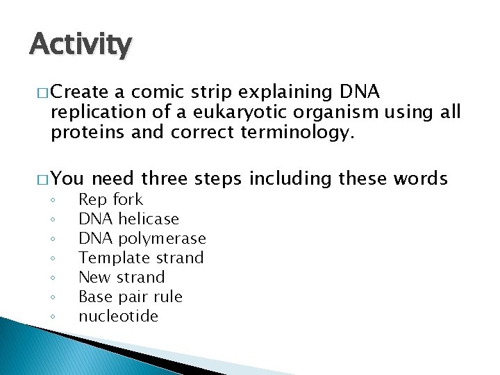 Activity � Create a comic strip explaining DNA replication of a eukaryotic organism using