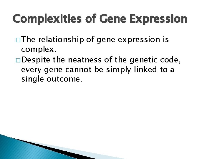 Complexities of Gene Expression � The relationship of gene expression is complex. � Despite