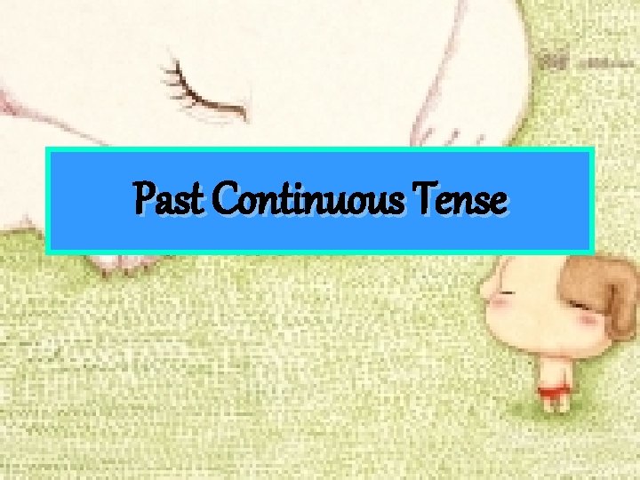 Past Continuous Tense 