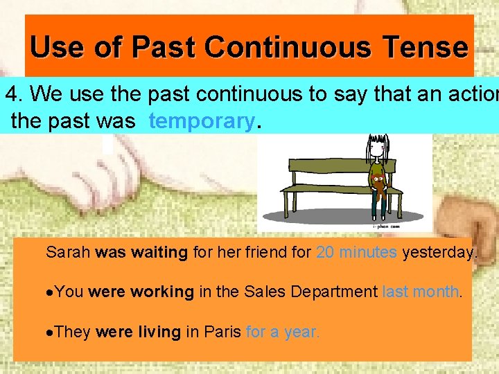 Use of Past Continuous Tense 4. We use the past continuous to say that