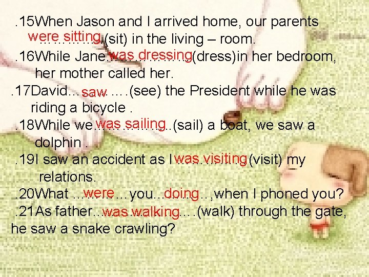 . 15 When Jason and I arrived home, our parents were sitting …………. .