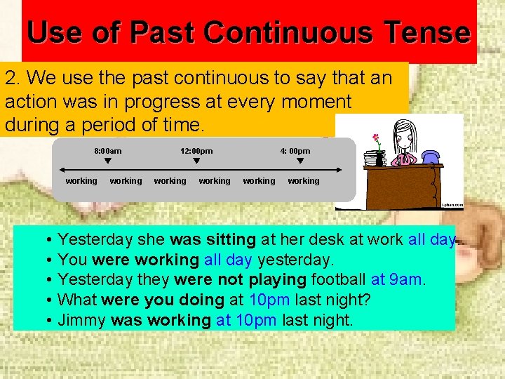 Use of Past Continuous Tense 2. We use the past continuous to say that