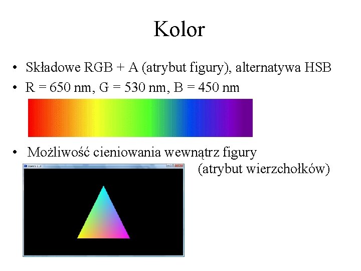 Kolor • Składowe RGB + A (atrybut figury), alternatywa HSB • R = 650