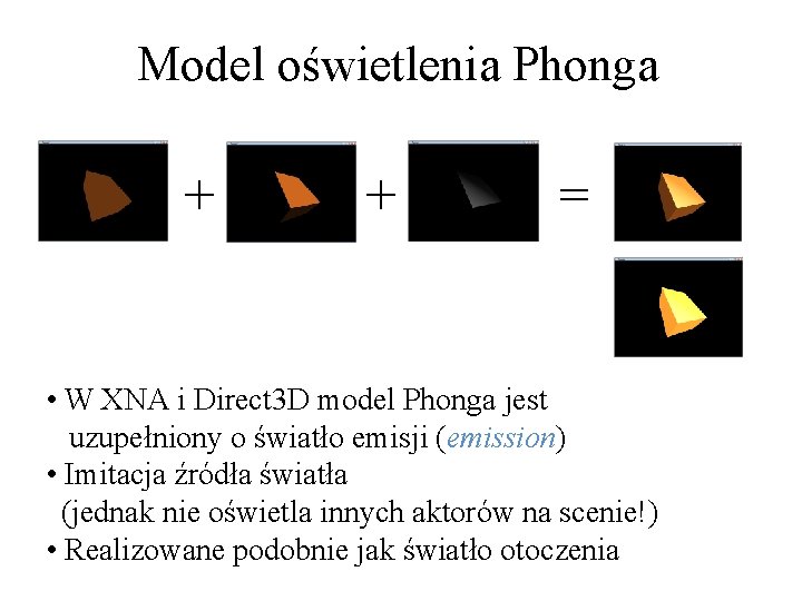 Model oświetlenia Phonga + + = • W XNA i Direct 3 D model