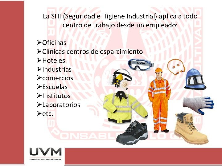 La SHI (Seguridad e Higiene Industrial) aplica a todo centro de trabajo desde un