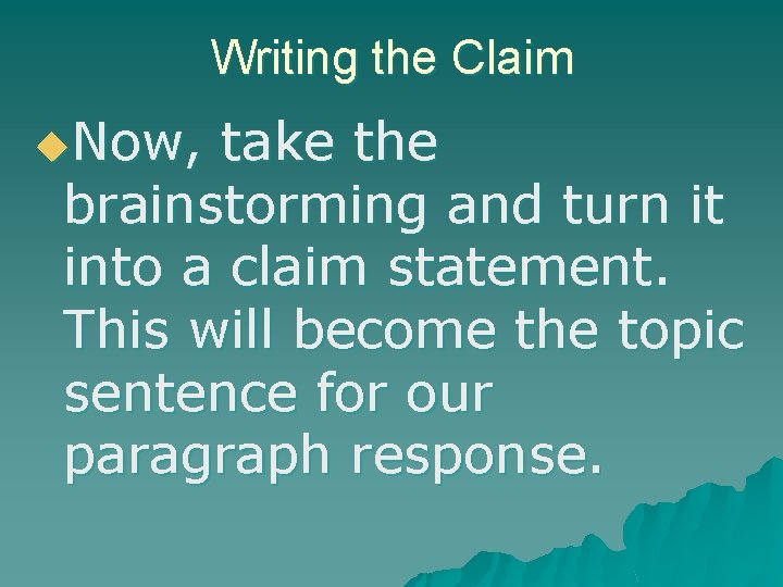 Writing the Claim u. Now, take the brainstorming and turn it into a claim