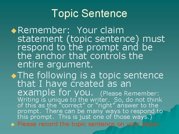 Topic Sentence u Remember: Your claim statement (topic sentence) must respond to the prompt