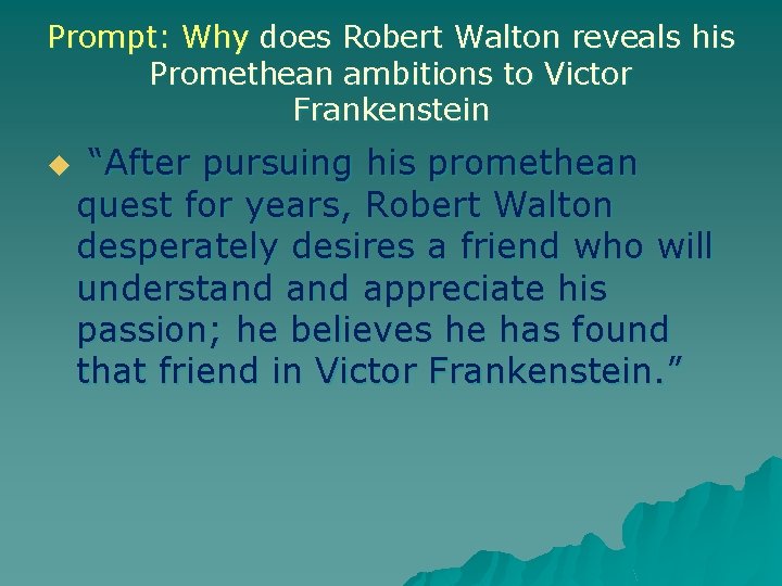 Prompt: Why does Robert Walton reveals his Promethean ambitions to Victor Frankenstein u “After