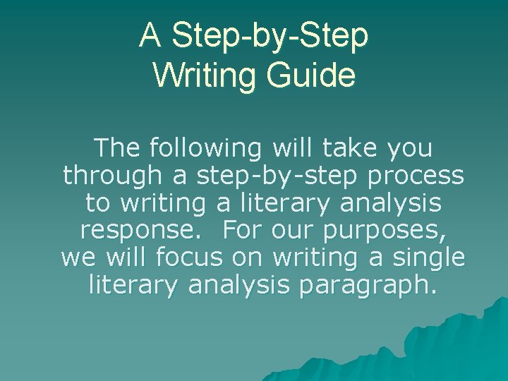 A Step-by-Step Writing Guide The following will take you through a step-by-step process to