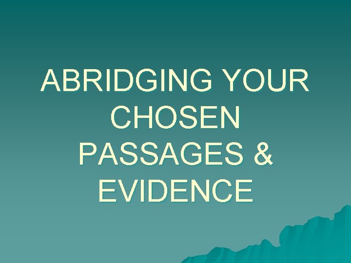 ABRIDGING YOUR CHOSEN PASSAGES & EVIDENCE 