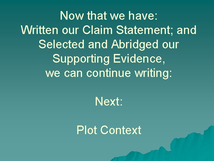 Now that we have: Written our Claim Statement; and Selected and Abridged our Supporting